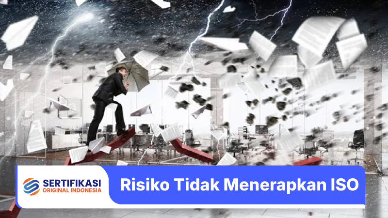 Risiko Tidak Menerapkan ISO bagi Perusahaan dan Dampaknya