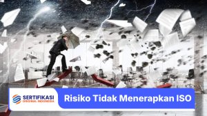 Risiko Tidak Menerapkan ISO bagi Perusahaan dan Dampaknya