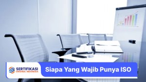 Siapa Saja yang Wajib Memiliki Sertifikat ISO?